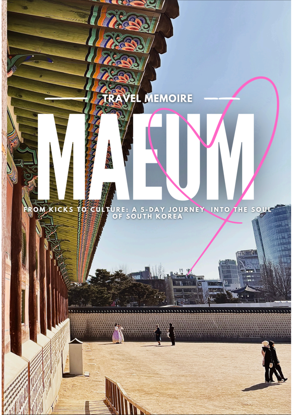 MAEUM - From Kicks to Culture: A 5-Day Journey into the Soul of South Korea